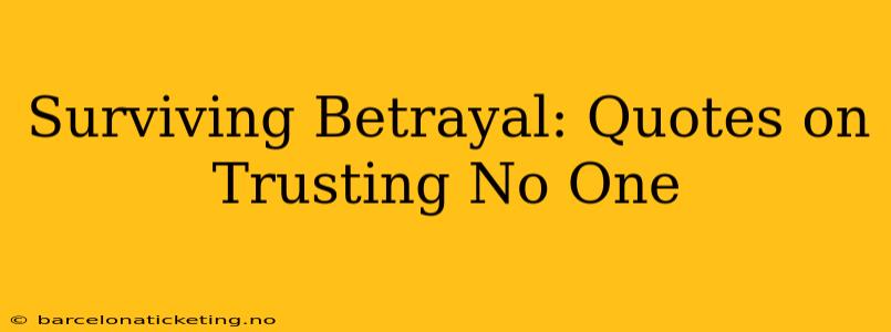 Surviving Betrayal: Quotes on Trusting No One