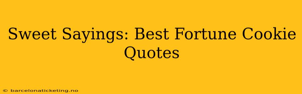 Sweet Sayings: Best Fortune Cookie Quotes