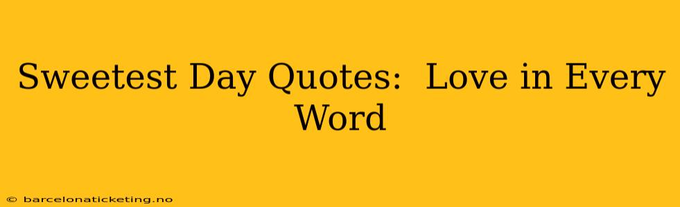 Sweetest Day Quotes:  Love in Every Word