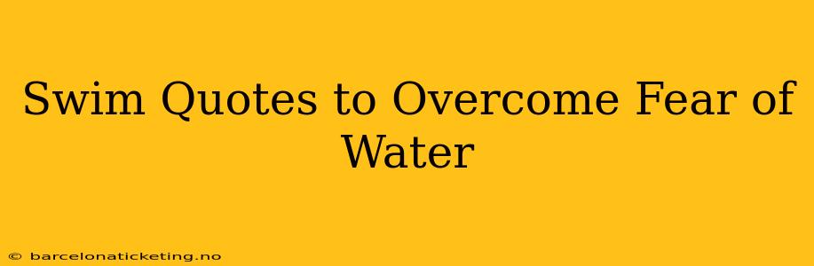 Swim Quotes to Overcome Fear of Water
