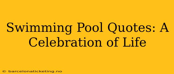 Swimming Pool Quotes: A Celebration of Life