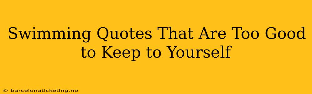 Swimming Quotes That Are Too Good to Keep to Yourself