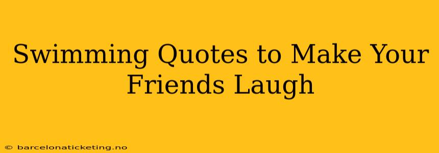 Swimming Quotes to Make Your Friends Laugh