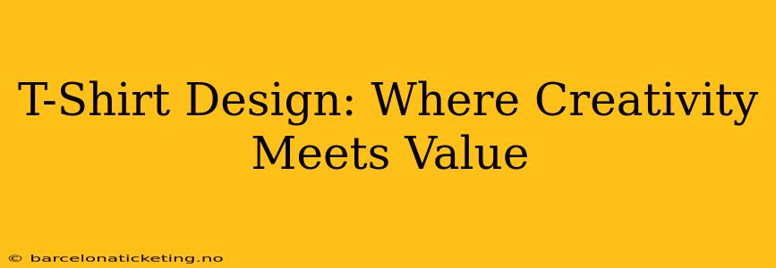 T-Shirt Design: Where Creativity Meets Value