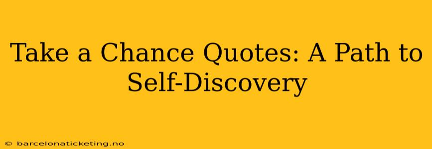 Take a Chance Quotes: A Path to Self-Discovery