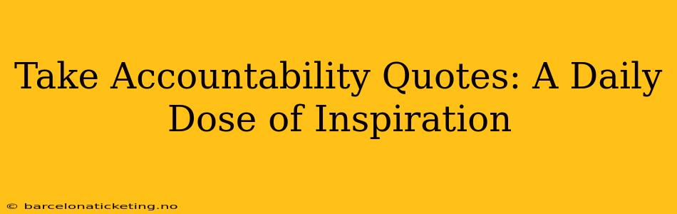 Take Accountability Quotes: A Daily Dose of Inspiration