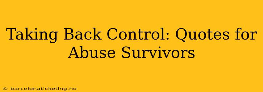 Taking Back Control: Quotes for Abuse Survivors