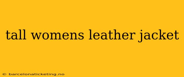tall womens leather jacket