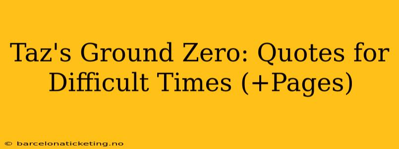 Taz's Ground Zero: Quotes for Difficult Times (+Pages)