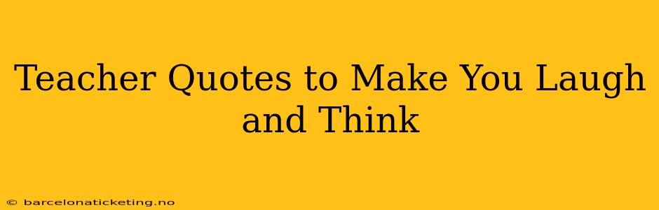 Teacher Quotes to Make You Laugh and Think