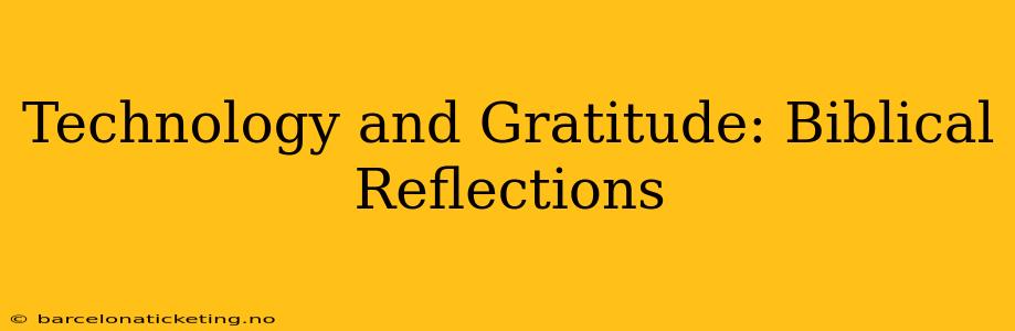 Technology and Gratitude: Biblical Reflections