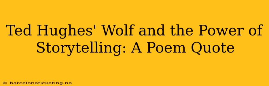 Ted Hughes' Wolf and the Power of Storytelling: A Poem Quote