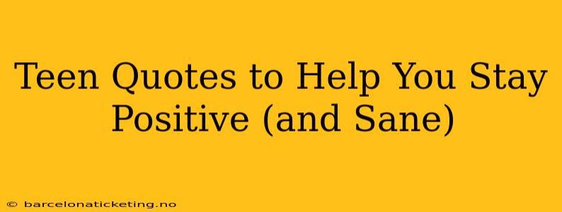 Teen Quotes to Help You Stay Positive (and Sane)
