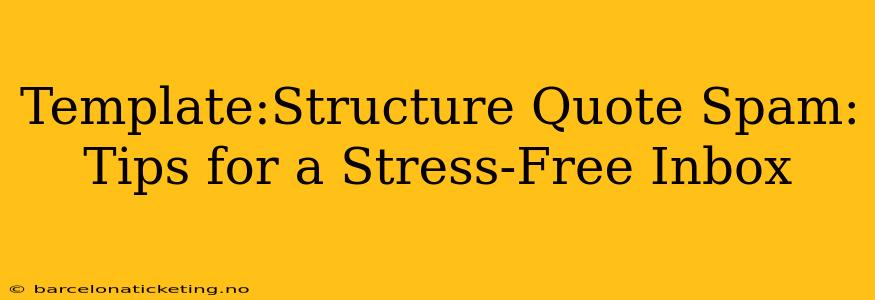 Template:Structure Quote Spam: Tips for a Stress-Free Inbox