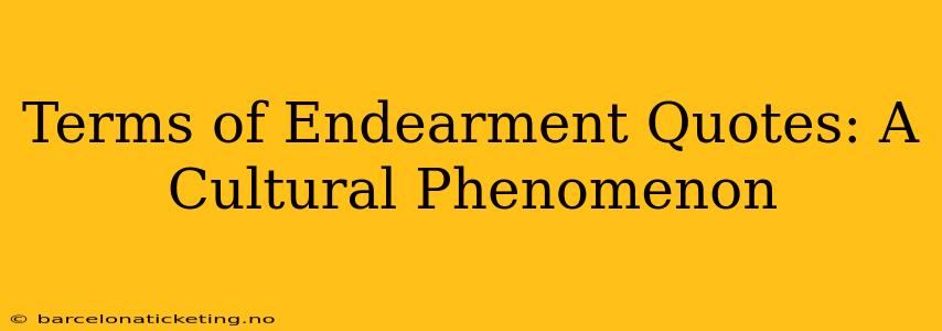 Terms of Endearment Quotes: A Cultural Phenomenon