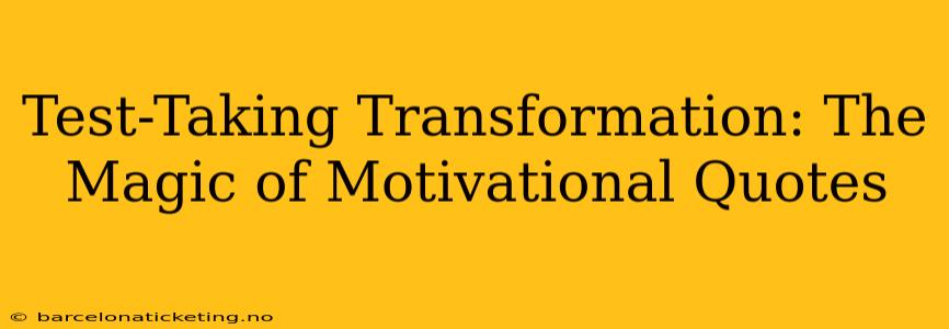 Test-Taking Transformation: The Magic of Motivational Quotes