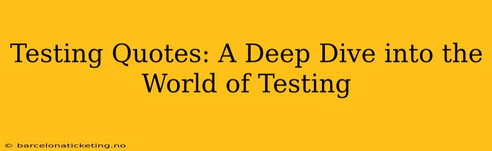 Testing Quotes: A Deep Dive into the World of Testing