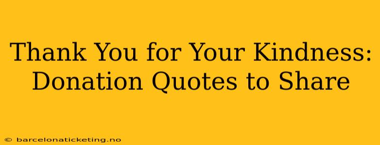 Thank You for Your Kindness:  Donation Quotes to Share