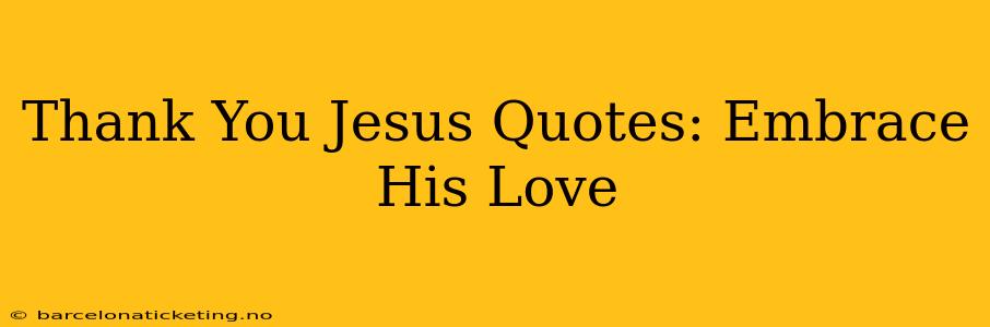 Thank You Jesus Quotes: Embrace His Love