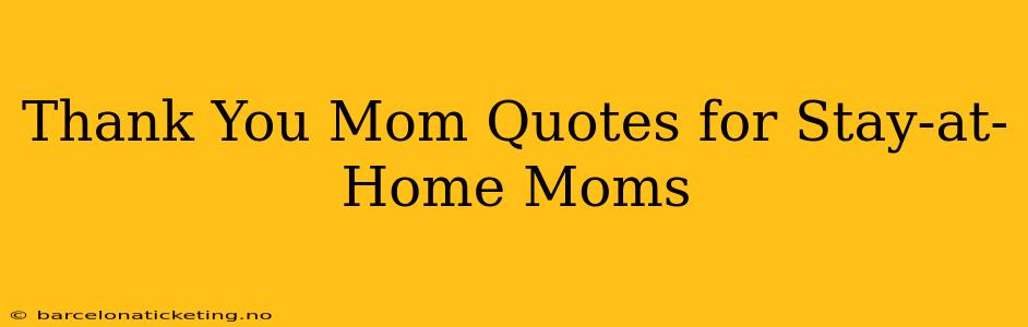 Thank You Mom Quotes for Stay-at-Home Moms