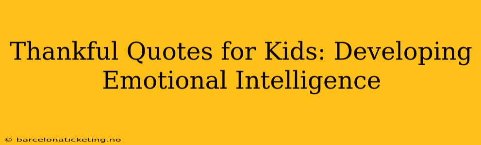 Thankful Quotes for Kids: Developing Emotional Intelligence