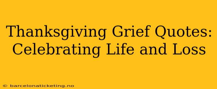 Thanksgiving Grief Quotes: Celebrating Life and Loss