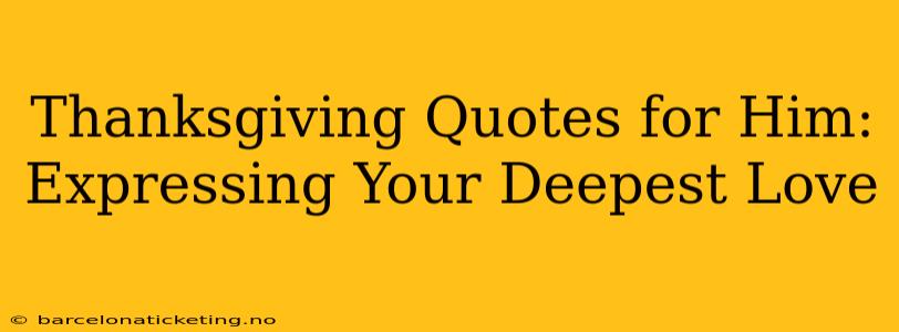 Thanksgiving Quotes for Him: Expressing Your Deepest Love