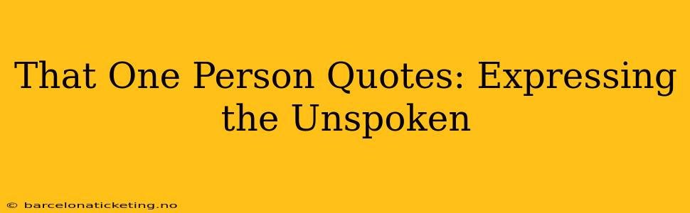 That One Person Quotes: Expressing the Unspoken