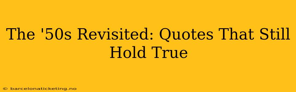 The '50s Revisited: Quotes That Still Hold True