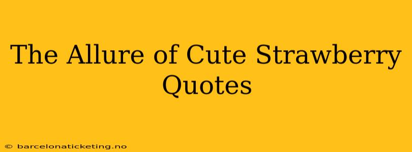 The Allure of Cute Strawberry Quotes