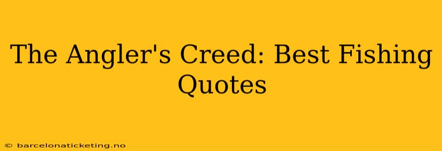 The Angler's Creed: Best Fishing Quotes