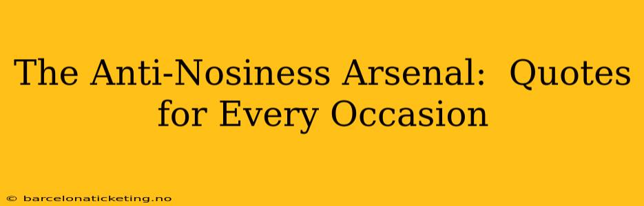 The Anti-Nosiness Arsenal:  Quotes for Every Occasion