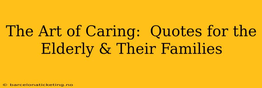 The Art of Caring:  Quotes for the Elderly & Their Families