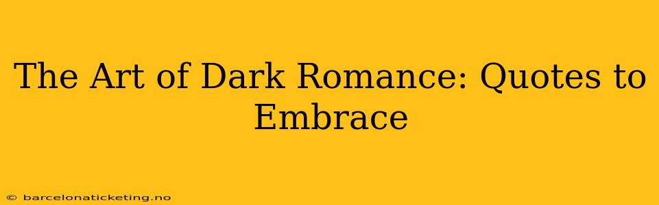 The Art of Dark Romance: Quotes to Embrace