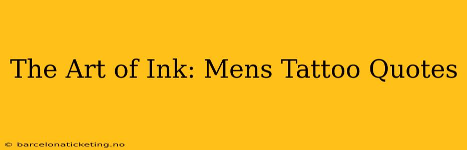 The Art of Ink: Mens Tattoo Quotes