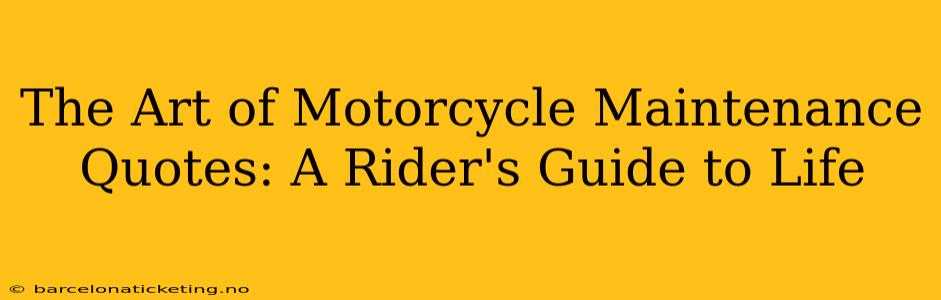 The Art of Motorcycle Maintenance Quotes: A Rider's Guide to Life