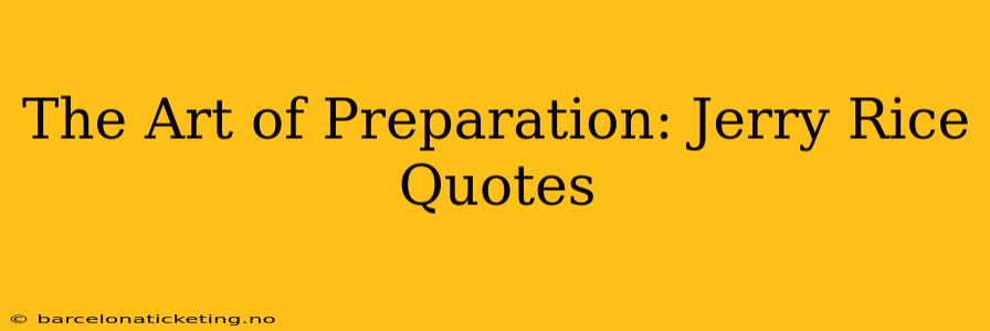 The Art of Preparation: Jerry Rice Quotes