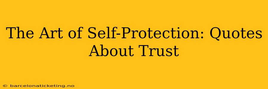 The Art of Self-Protection: Quotes About Trust