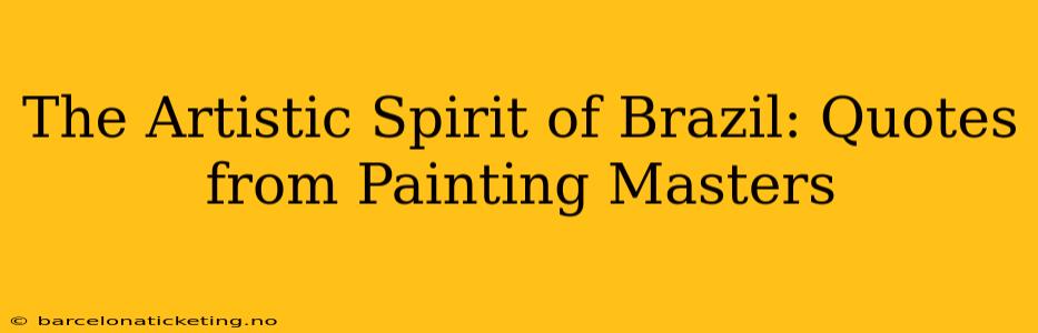 The Artistic Spirit of Brazil: Quotes from Painting Masters