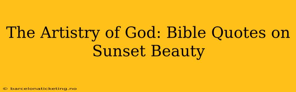 The Artistry of God: Bible Quotes on Sunset Beauty