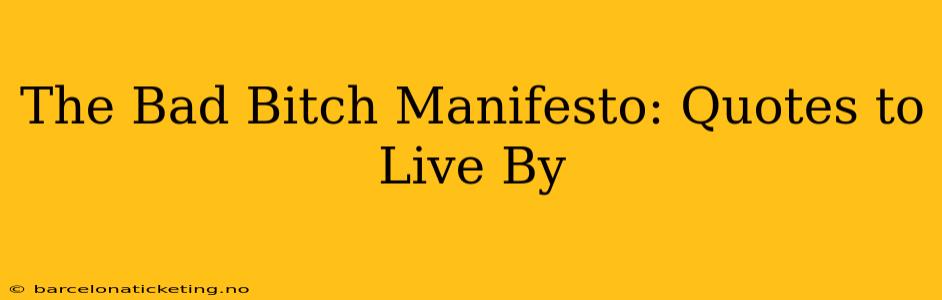 The Bad Bitch Manifesto: Quotes to Live By