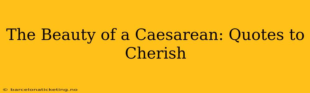 The Beauty of a Caesarean: Quotes to Cherish