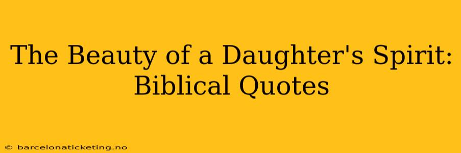 The Beauty of a Daughter's Spirit: Biblical Quotes