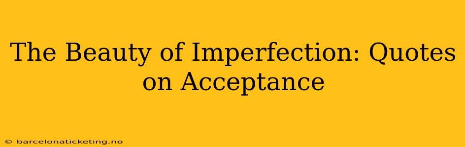 The Beauty of Imperfection: Quotes on Acceptance
