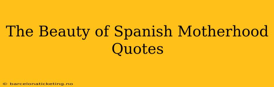 The Beauty of Spanish Motherhood Quotes