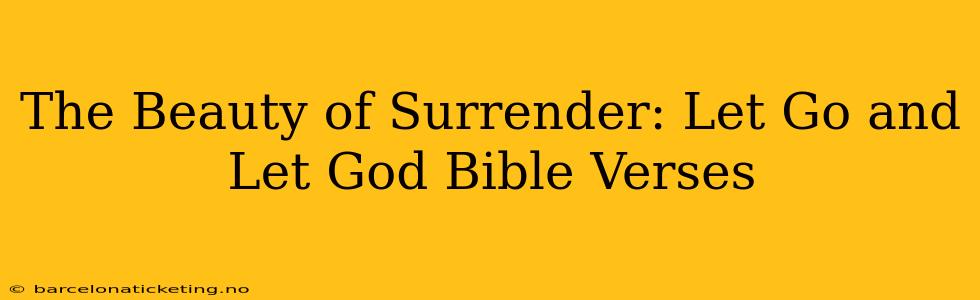 The Beauty of Surrender: Let Go and Let God Bible Verses