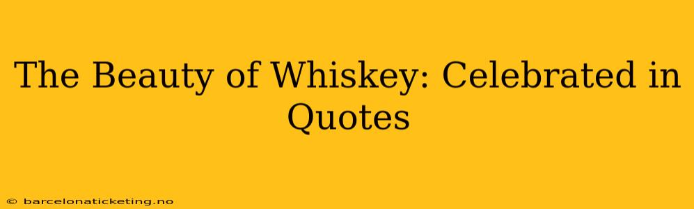 The Beauty of Whiskey: Celebrated in Quotes
