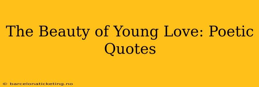 The Beauty of Young Love: Poetic Quotes
