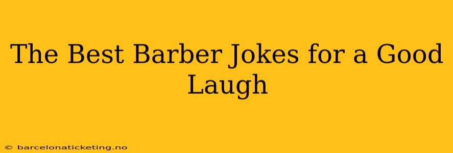 The Best Barber Jokes for a Good Laugh