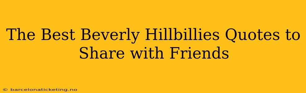 The Best Beverly Hillbillies Quotes to Share with Friends